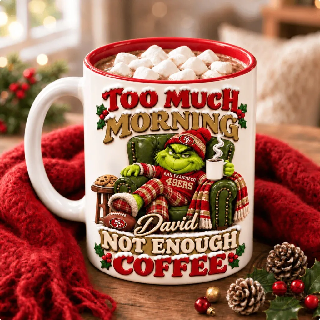 San Francisco 49ers Grinch Too Much Morning Not Enough Coffee Ceramic Mug San Francisco 49ers Grinch Too Much Morning Not Enough Coffee Ceramic Mug